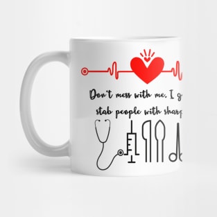 Don't mess with me, I get paid to stab people with sharp objects Mug